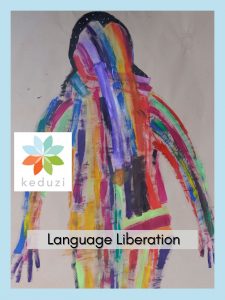 a painting of a human with lots of long strokes of different colours on brown paper. Over the image are the words "Language Liberation" and the Keduzi logo, which is a colourful flower.
