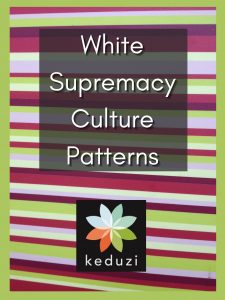 Colourful stripes with the words White Supremacy Culture Patterns and the keduzi logo, which is a colourful flower.